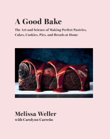 Book cover of A Good Bake: The Art and Science of Making Perfect Pastries, Cakes, Cookies, Pies, and Breads at Home