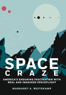 Book cover of Space Craze: America's Enduring Fascination with Real and Imagined Spaceflight