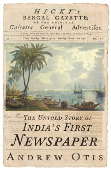 Book cover of Hicky's Bengal Gazette: The Untold Story of India's First Newspaper