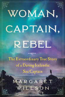 Book cover of Woman, Captain, Rebel: The Extraordinary True Story of a Daring Icelandic Sea Captain