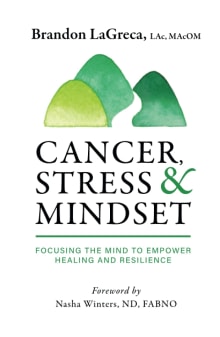 Book cover of Cancer, Stress & Mindset: Focusing the Mind to Empower Healing and Resilience