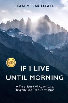 Book cover of If I Live Until Morning, A True Story of Adventure, Tragedy and Transformation