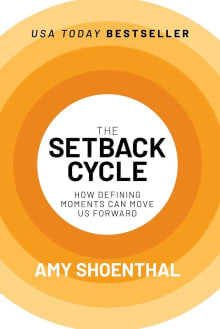 Book cover of The Setback Cycle: How Defining Moments Can Move Us Forward