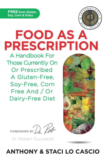 Book cover of Food As A Prescription: A Handbook for Those Currently On or Prescribed a Gluten-Free, Soy-Free, Corn-Free and/or Dairy-Free Diet