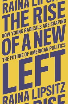 Book cover of The Rise of a New Left: How Young Radicals Are Shaping the Future of American Politics