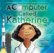 Book cover of A Computer Called Katherine: How Katherine Johnson Helped Put America on the Moon