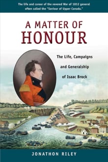 Book cover of A Matter of Honour: The Life, Campaigns and Generalship of Isaac Brock
