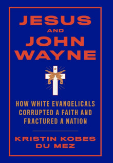 Book cover of Jesus and John Wayne: How White Evangelicals Corrupted a Faith and Fractured a Nation