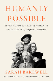 Book cover of Humanly Possible: Seven Hundred Years of Humanist Freethinking, Inquiry, and Hope