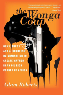 Book cover of The Wonga Coup: Guns, Thugs, and a Ruthless Determination to Create Mayhem in an Oil-Rich Corner of Africa