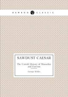 Book cover of Sawdust Caesar: The Untold History of Mussolini and Fascism