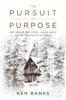 Book cover of The Pursuit of Purpose: Part Memoir, Part Study - A Book About Finding Your Way in the World