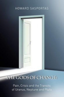 Book cover of The Gods of Change: Pain, Crisis and the Transits of Uranus, Neptune and Pluto