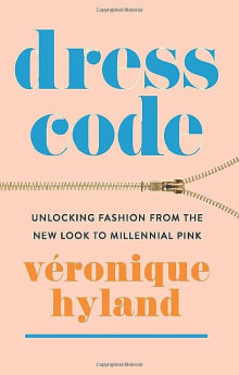 Book cover of Dress Code: Unlocking Fashion from the New Look to Millennial Pink