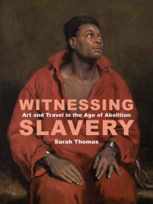 Book cover of Witnessing Slavery: Art and Travel in the Age of Abolition