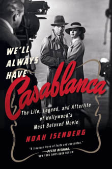 Book cover of We'll Always Have Casablanca: The Legend and Afterlife of Hollywood's Most Beloved Film