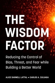 Book cover of The Wisdom Factor: Reducing the Control of Bias, Threat, and Fear while Building a Better World