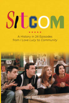 Book cover of Sitcom: A History in 24 Episodes from I Love Lucy to Community