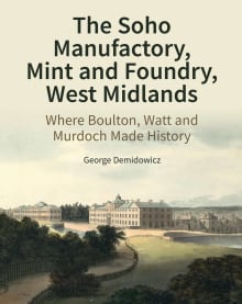 Book cover of The Soho Manufactory, Mint and Foundry, West Midlands: Where Boulton, Watt and Murdoch Made History