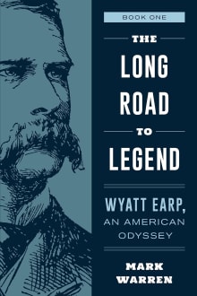 Book cover of The Long Road to Legend: Wyatt Earp, an American Odyssey Book One