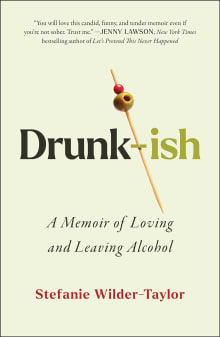 Book cover of Drunk-ish: A Memoir of Loving and Leaving Alcohol