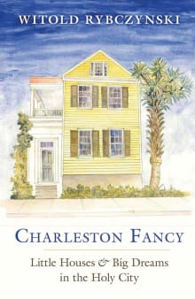 Book cover of Charleston Fancy: Little Houses and Big Dreams in the Holy City