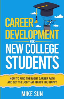 Book cover of Career Development For New College Students: How to Find the Right Career Path and Get the Job that Makes You Happy