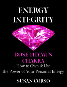 Book cover of Energy Integrity Rose Thymus Chakra: How to Own & Use the Power of Your Personal Energy