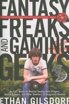 Book cover of Fantasy Freaks and Gaming Geeks: An Epic Quest for Reality Among Role Players, Online Gamers, and Other Dwellers of Imaginary Realms