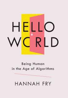 Book cover of Hello World: Being Human in the Age of Algorithms