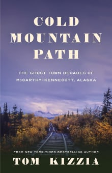 Book cover of Cold Mountain Path: The Ghost Town Decades of McCarthy-Kennecott, Alaska