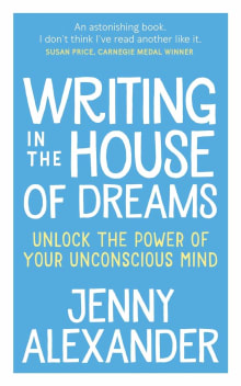 Book cover of Writing in the House of Dreams: Unlock The Power of Your Unconscious Mind