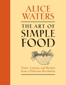 Book cover of The Art of Simple Food: Notes, Lessons, and Recipes from a Delicious Revolution