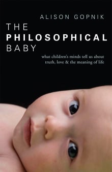 Book cover of The Philosophical Baby: What Children's Minds Tell Us about Truth, Love, and the Meaning of Life