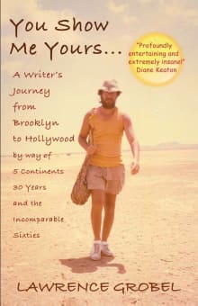 Book cover of You Show Me Yours: A Writer's Journey From Brooklyn to Hollywood via 5 Continents, 30 Years, and the Incomparable Sixties