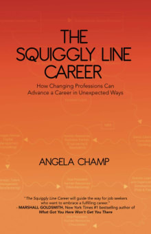 Book cover of The Squiggly Line Career: How Changing Professions Can Advance a Career in Unexpected Ways