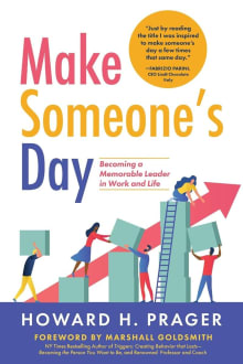 Book cover of Make Someone's Day: Becoming a Memorable Leader in Work and Life