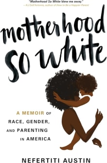Book cover of Motherhood So White: A Memoir of Race, Gender, and Parenting in America