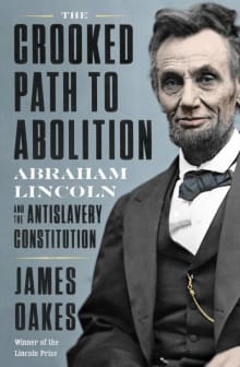 Book cover of The Crooked Path to Abolition: Abraham Lincoln and the Antislavery Constitution