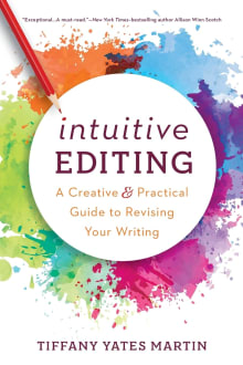 Book cover of Intuitive Editing: A Creative and Practical Guide to Revising Your Writing