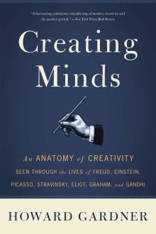 Book cover of Creating Minds: An Anatomy of Creativity Seen Through the Lives of Freud, Einstein, Picasso, Stravinsky, Eliot, Graham, and Ghandi