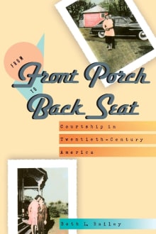 Book cover of From Front Porch to Back Seat: Courtship in Twentieth-Century America