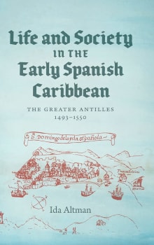 Book cover of Life and Society in the Early Spanish Caribbean: The Greater Antilles, 1493-1550