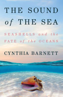 Book cover of The Sound of the Sea: Seashells and the Fate of the Oceans