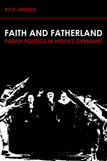 Book cover of Faith and Fatherland: Parish Politics in Hitler's Germany