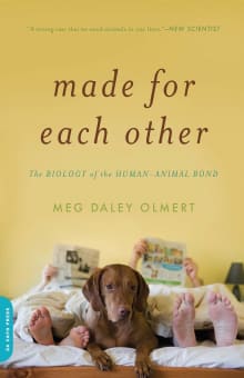 Book cover of Made for Each Other: The Biology of the Human-Animal Bond