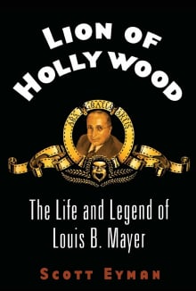 Book cover of Lion of Hollywood: The Life and Legend of Louis B. Mayer