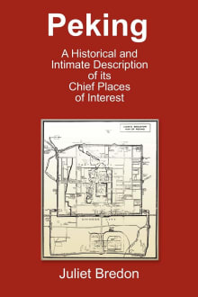 Book cover of Peking: A Historical and Intimate Description of Its Chief Places of Interest