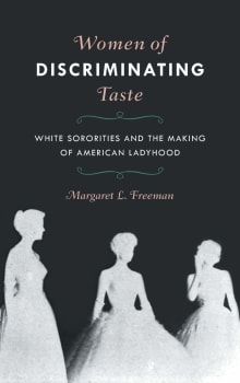 Book cover of Women of Discriminating Taste: White Sororities and the Making of American Ladyhood