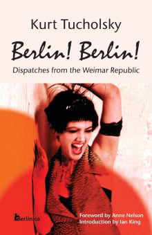 Book cover of Berlin! Berlin! Dispatches From The Weimar Republic